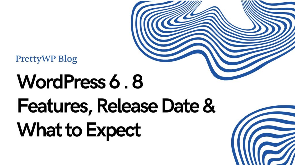 WordPress 6 . 8 Features, Release Date & What to Expect